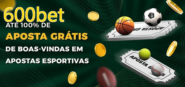 600betbet Ate 100% de Aposta Gratis